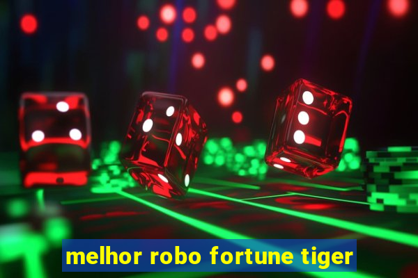 melhor robo fortune tiger